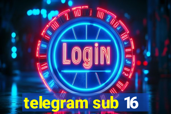 telegram sub 16